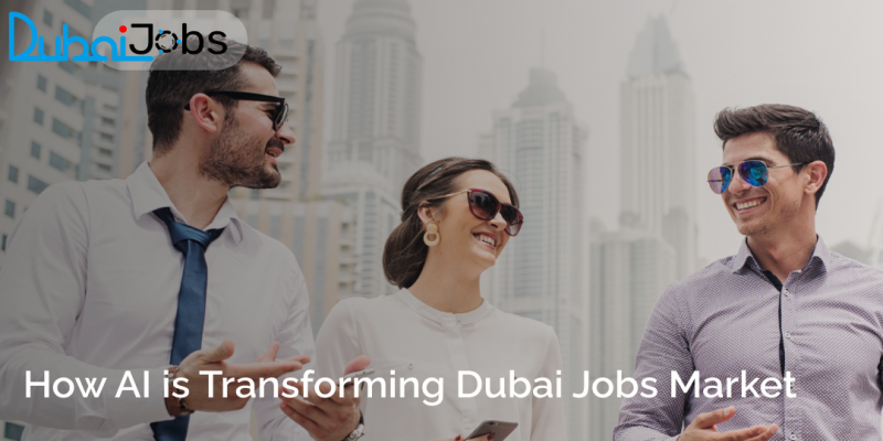 How AI is Transforming Dubai Jobs Market