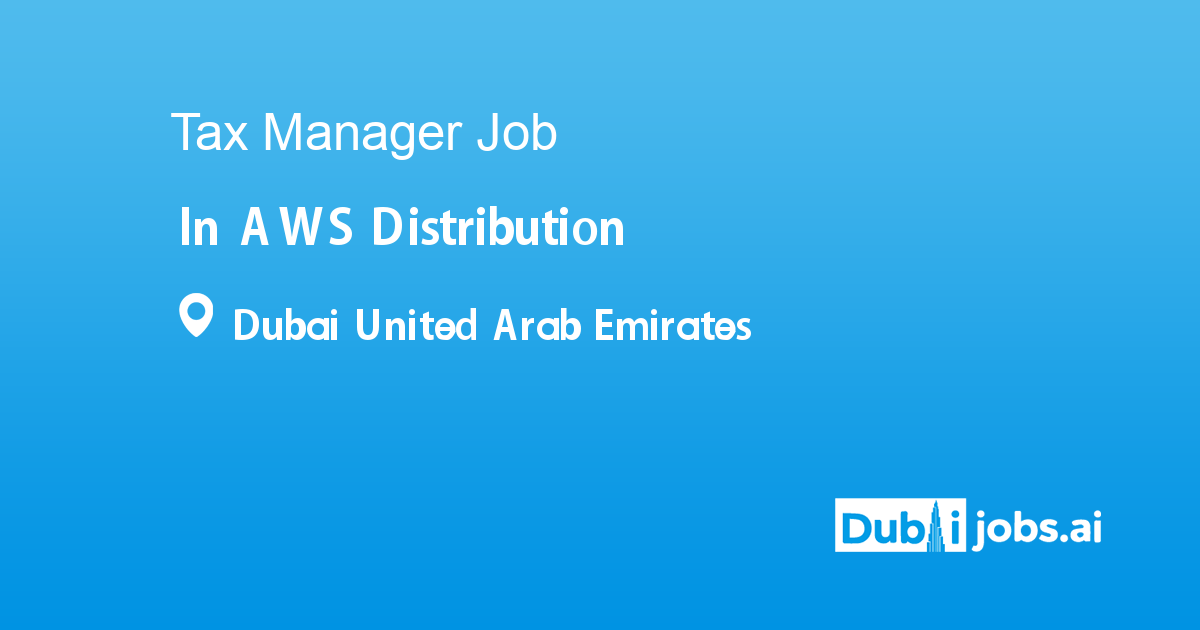 Tax Manager job in AWS Distribution in Dubai United Arab Emirates - Ref ...