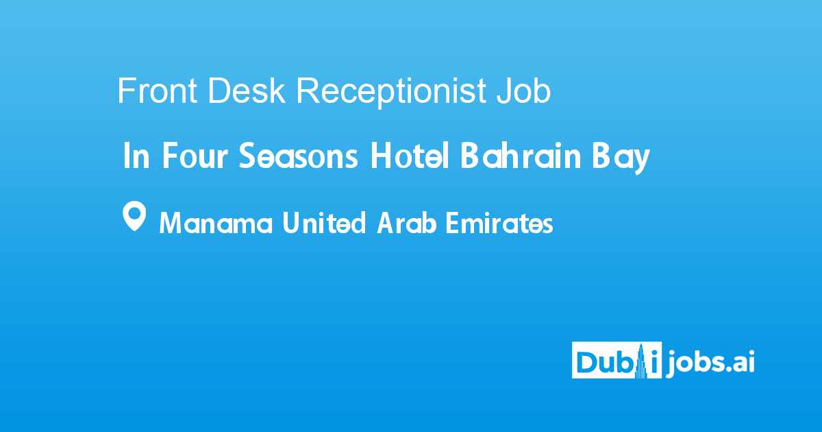 Senior Front Desk Receptionist job in Four Seasons Hotel Bahrain Bay in ...