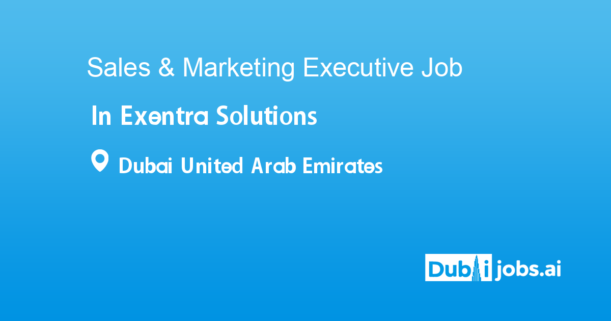 Exentra Sales & Marketing Executive job in Exentra Solutions in Dubai United ...