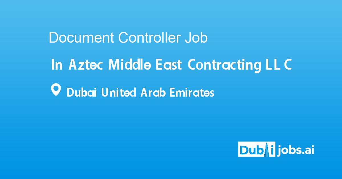 Document Controller job in Aztec Middle East Contracting LLC in Dubai ...